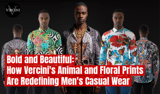 Bold and Beautiful: How Vercini's Animal and Floral Prints Are Redefining Men's Casual Wear